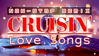 CRUISIN Nonstop Love Songs Remix [upl. by Ainez]