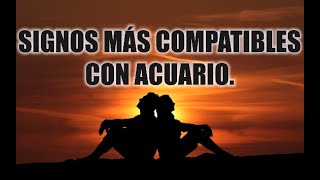 SIGNOS MAS COMPATIBLES CON ACUARIO♒❤️  PAREJAS IDEALES [upl. by Stegman]