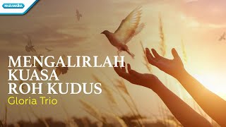 Mengalirlah Kuasa Roh Kudus  Gloria Trio Official lyric video [upl. by Enorel129]