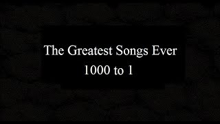 The 5000 Greatest Songs Ever 1000 to 1 [upl. by Bouchard]