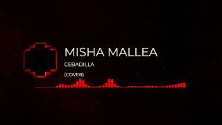 CEBADILLA  COVER BY MISHA [upl. by Sirovart342]