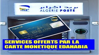 SERVICES OFFERTS PAR LA CARTE MONETIQUE EDAHABIA [upl. by Vyse]