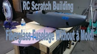 RC Scratch Building  Fiberglass Fuselage Without a Mold [upl. by Cressida]