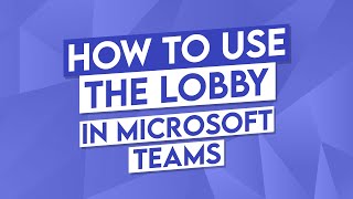 How to Use the Lobby Microsoft Teams [upl. by O'Callaghan862]