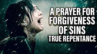 A Life Changing Prayer For Forgiveness Of Sins and Repentance [upl. by Riada106]