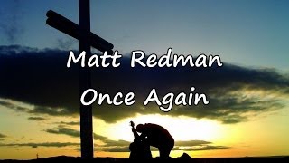 Matt Redman  Once Again with lyrics [upl. by Arden766]