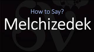 How to Pronounce Melchizedek CORRECTLY [upl. by Streeter]