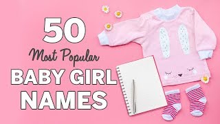 50 Most Popular Baby Girl Names  Baby Girl Names List [upl. by Abixah808]