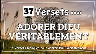 37 VERSETS BIBLIQUES POUR ADORER DIEU VÉRITABLEMENT [upl. by Idurt]