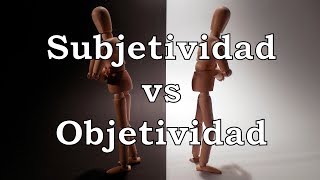 Subjetividad vs Objetividad [upl. by Krueger101]