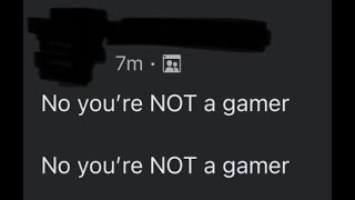 No Youre NOT A Gamer CopyPasta [upl. by Fowle]