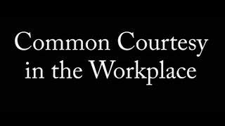 Common Courtesy in the Workplace [upl. by Jennifer]