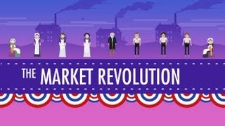 The Market Revolution Crash Course US History 12 [upl. by Ojok642]