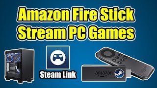 How to Stream PC Games To Your Amazon Fire Stick TV or Cube  Steam Link APP [upl. by Dreher]