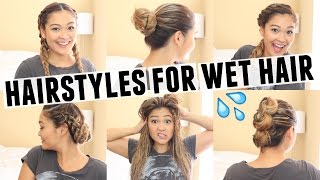 6 EASY HAIRSTYLES FOR WET HAIR [upl. by Eceela25]