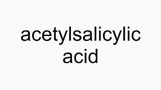 How to pronounce acetylsalicylic acid [upl. by Gervase]