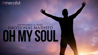 Oh My Soul  Emotional Nasheed [upl. by Lorianna]