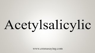 How To Say Acetylsalicylic [upl. by Indnahc]