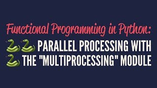 Functional Programming in Python Parallel Processing with quotmultiprocessingquot [upl. by Naujyt708]