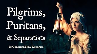 Pilgrims Puritans and Separatists Calvinist Settlers in Colonial New England [upl. by Suirtemed984]