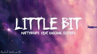 MattyBRaps  Little Bit feat Haschak Sisters Lyrics [upl. by Bathelda399]