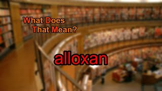 What does alloxan mean [upl. by Eilata]