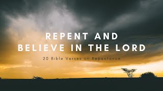 Repent and Believe in the Lord  Bible Verses on Repentance [upl. by Ylera]