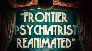 Frontier Psychiatrist Reanimated [upl. by Shalna]