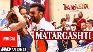 Matargashti Full Song with LYRICS  Tamasha  Ranbir Kapoor Deepika Padukone  TSeries [upl. by Ainalem]