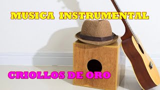 MUSICA INSTRUMENTAL DE ORO  CRIOLLOS PERU [upl. by Oech701]