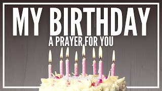 Prayer For My Birthday  Birthday Prayer For You [upl. by Hnahym367]