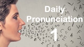 English Pronunciation Practice Daily Pronunciation 1 2019 [upl. by Clarkin]