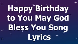 Happy Birthday to You May God Bless You Song Lyrics [upl. by Marchal572]