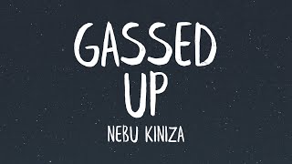 Nebu Kiniza  Gassed Up Lyrics [upl. by Zebada812]