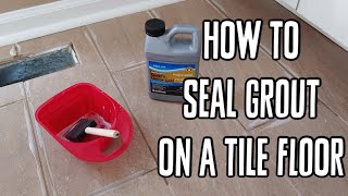 How To Seal Grout on a Tile Floor [upl. by Morentz]