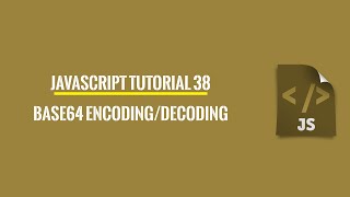 Javascript Tutorial 38 Base64 Encoding And Decoding [upl. by Caryl]