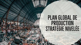 Stratégie Nivelée pour un Plan Global de Production [upl. by Hennessy136]