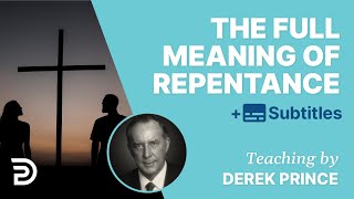 The Full Meaning Of Repentance  Derek Prince [upl. by Afesoj]