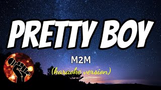 PRETTY BOY  M2M karaoke version [upl. by Eneja]