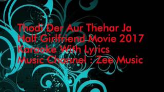 Tu Thodi Der Aur Thehar Jaa Full Karaoke with Lyrics Half Girlfriend 2017 [upl. by Ajnos]