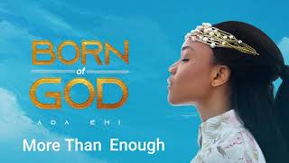 Ada Ehi  More Than Enough  BORN OF GOD [upl. by Dikmen379]