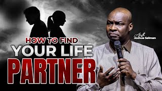 HOW TO FIND YOUR LIFE PARTNER APOSTLE JOSHUA SELMAN [upl. by Netram]